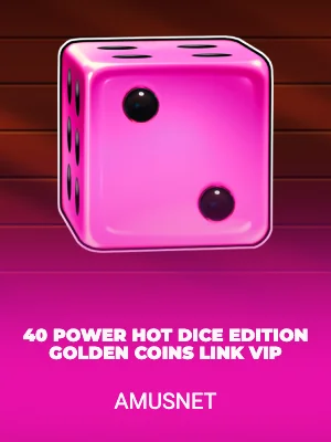 40 Power Hot Dice Edition Golden Coins Link VIP